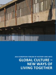 2013 European Forum of History and Arts „Global Cultures – new ways of living Together“